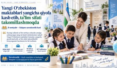 Yangi O‘zbekiston maktablari yangicha qiyofa kasb etib, ta’lim sifati takomillashmoqda