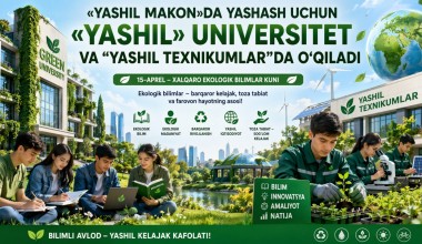 «Yashil makon»da yashash uchun “Yashil” universitet va “yashil texnikumlar”da o‘qiladi  