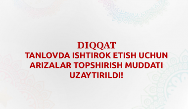 Танловда иштирок этиш учун аризалар топшириш муддати узайтирилди!