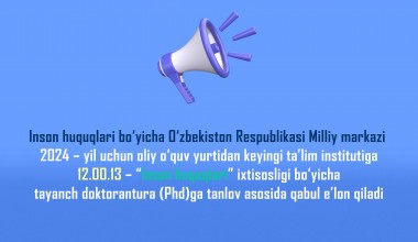 Национальный центр Республики Узбекистан по правам человека объявляет прием в Институт послевузовского образования на 2024 год на конкурсной основе в базовую докторантуру (Phd) по специальности 12.00.13 – “Права человека”